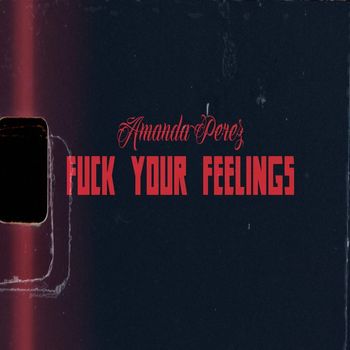 Amanda Perez - Fuck Your Feelings (Acoustic) (Explicit)