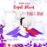 Maya A. Dixon - White as Snow Royal Blood (feat. Marian Miller & Sonya Miller)