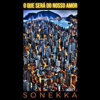 Sonekka - O Que Será do Nosso Amor