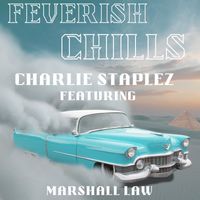 Charlie Staplez - Feverish Chills (feat. Marshall Law) (Explicit)