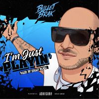 Bullet Brak - I'm Just Playin' (Explicit)