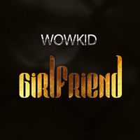 Wowkid - Girlfriend