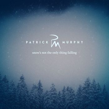Patrick Murphy - Snow's Not The Only Thing Falling