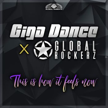 Giga Dance x Global Rockerz - This Is How It Feels Now (Extended Mix)