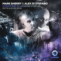 Mark Sherry & Alex Di Stefano - Everyone is Looking for Us (Metta & Glyde Remix)