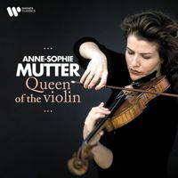 Anne-Sophie Mutter - Queen of the Violin