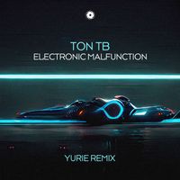 Ton TB - Electronic Malfunction (Yurie Remix)