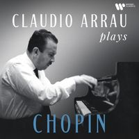 Claudio Arrau - Claudio Arrau Plays Chopin (Remastered)