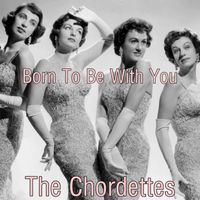 The Chordettes - Born To Be With You (Alternate)