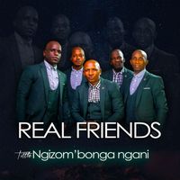 Real Friends - Ngizom'bonga Ngani