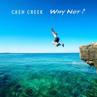 Cash Creek - Why Not?