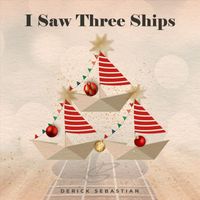 Derick Sebastian - I Saw Three Ships