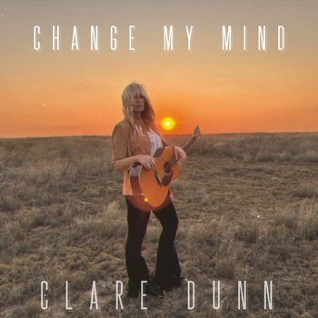 Clare Dunn - Change My Mind