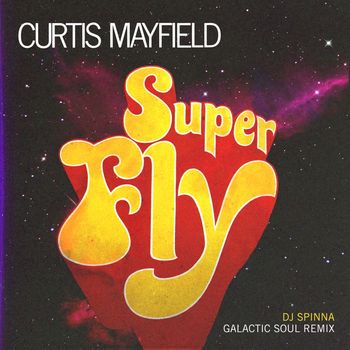 Curtis Mayfield - Superfly (DJ Spinna Galactic Soul Remix)