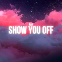 Ray - Show You Off