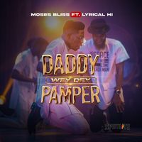 Moses Bliss - Daddy wey dey Pamper