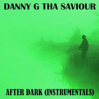Danny G Tha Saviour - After Dark (Instrumentals)