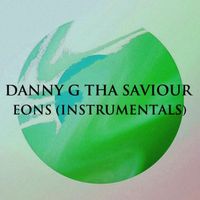 Danny G Tha Saviour - Eons (Instrumentals)