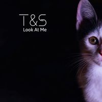 T&S - Look At Me