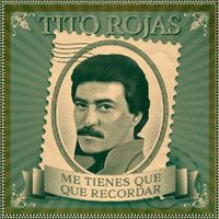 Tito Rojas - Me Tienes Que Recordar