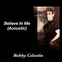Robby Celestin - Believe in Me (Acoustic)