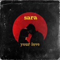 Sara - your love