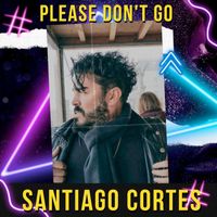 Santiago Cortes - Please Don`t Go