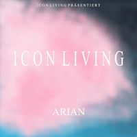 Arian - Icon Living (Explicit)