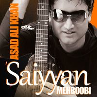 Asad Ali Khan - Saiyyan Mehboobi