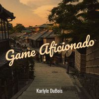 Karlyle Dubois - Game Aficionado (Explicit)