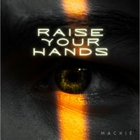 MACKIE - Raise Your Hands (Explicit)