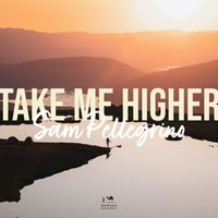 Sam Pellegrino - Take Me Higher