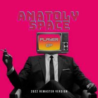 Anatoly Space - Player (2022 Remaster Version) (2022 Remaster Version)
