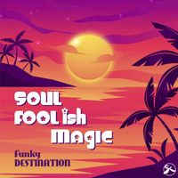 Funky Destination - Soul Foolish Magic