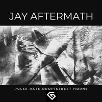 Jay Aftermath - Pulse Rate Drop / Street Horns