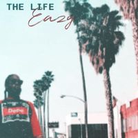 Eazy - The Life (Explicit)