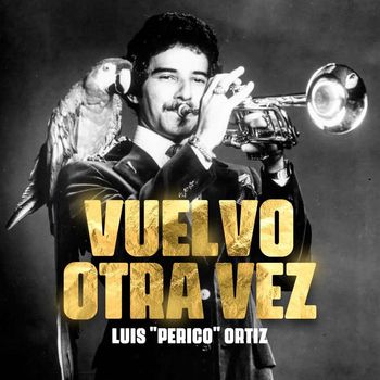 Luis "Perico" Ortiz - Vuelvo Otra Vez