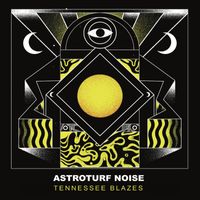 Astroturf Noise - Tennessee Blazes
