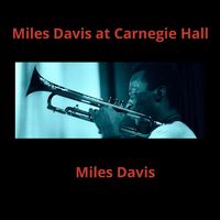 Miles Davis - Miles Davis at Carnegie Hall