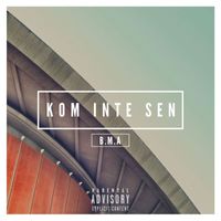 B.M.A - Kom inte sen (Explicit)
