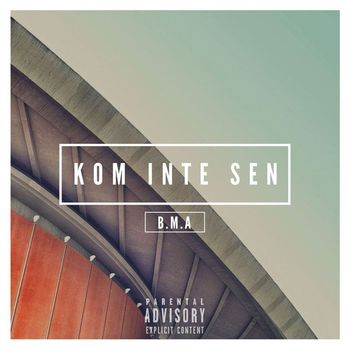 B.M.A - Kom inte sen (Explicit)
