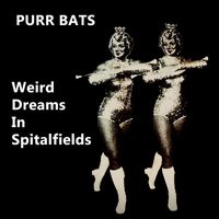 Purr Bats - Weird Dreams in Spitalfields (Explicit)