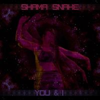 Shama Snake - You & I