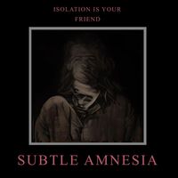 Subtle Amnesia - Isolation Is Your Friend