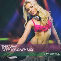 Kay Krown - This Way (Deep Journey Mix)