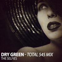 The Selfies - Dry Green (Total 545 Mix)