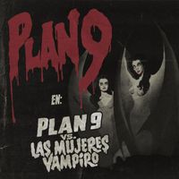 Plan 9 - Plan 9 vs. las Mujeres Vampiro (Explicit)