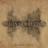 River Rise Band - All in Good Time