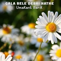 Umakant Barik - Gala Bele Debri Hate