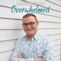 Jackson Smith - Overwhelmed